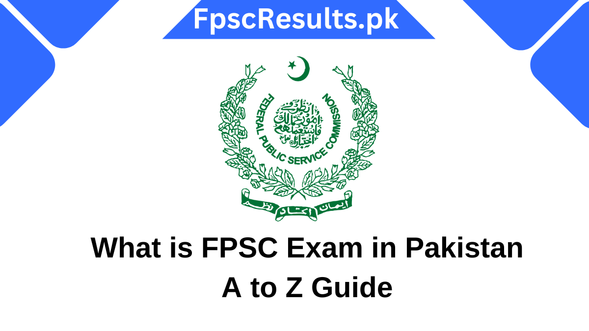 What is FPSC Exam in Pakistan A to Z Guide