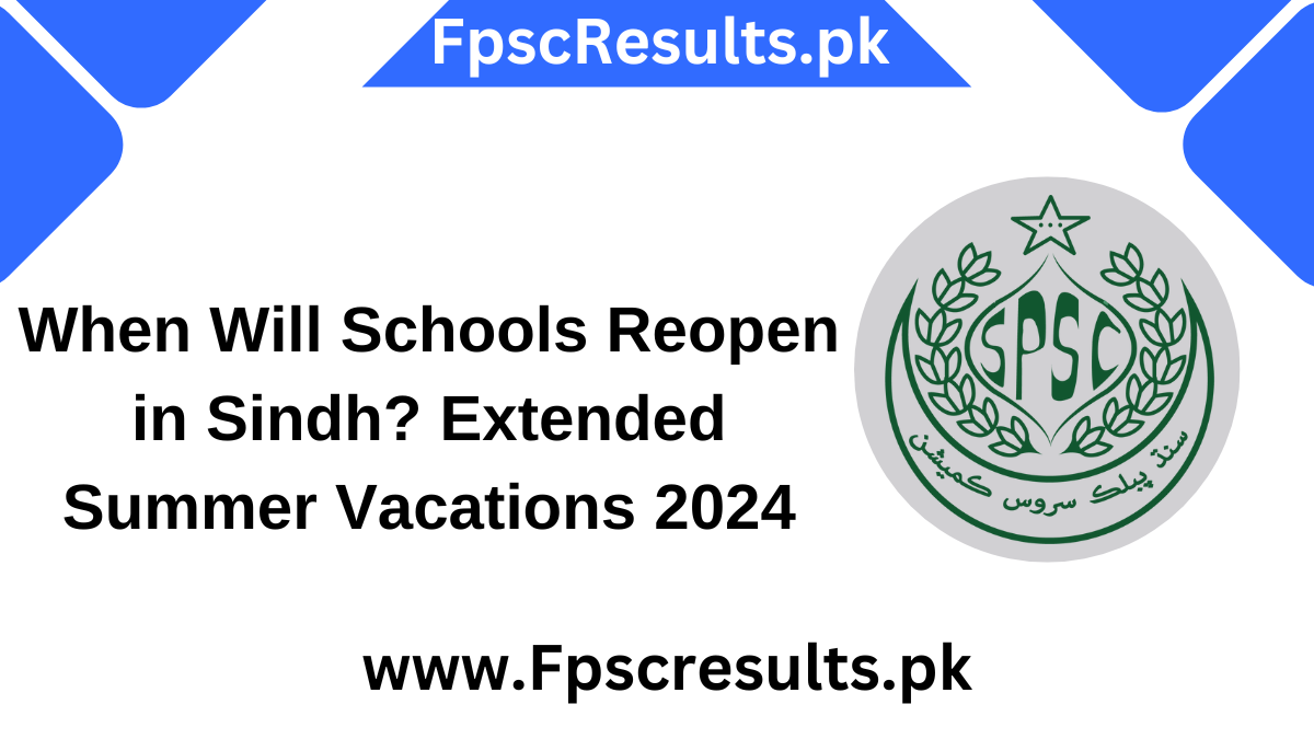 When Will Schools Reopen in Sindh? Extended Summer Vacations 2024